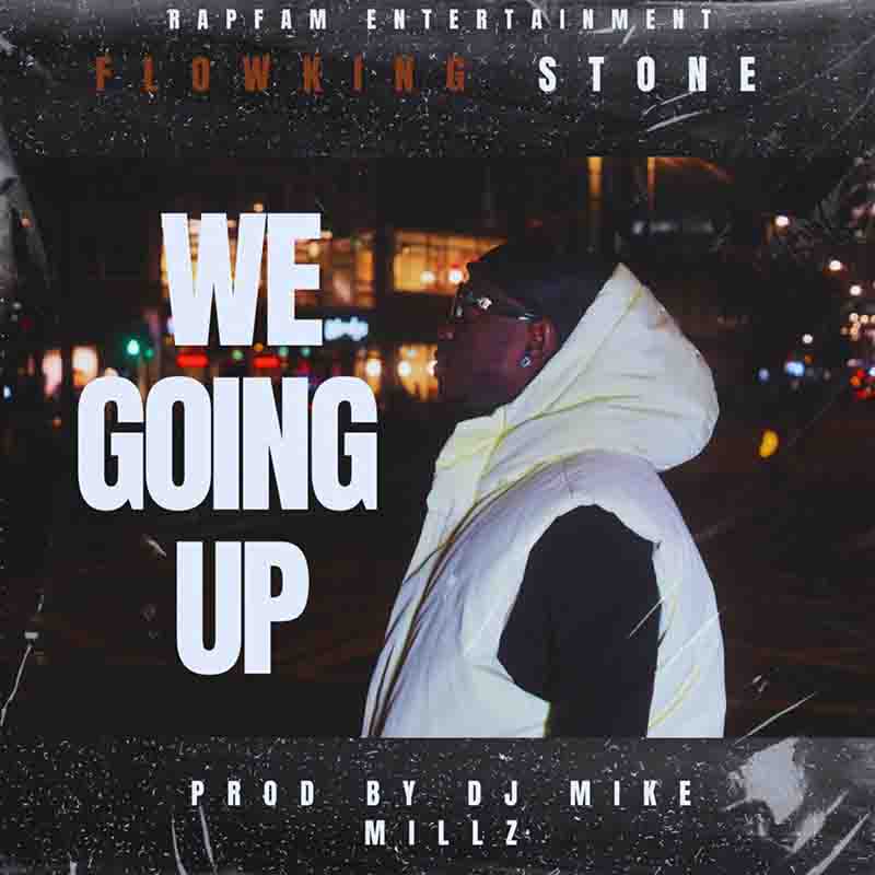Flowking Stone - We Going Up (Prod by DJ Mike Millz)