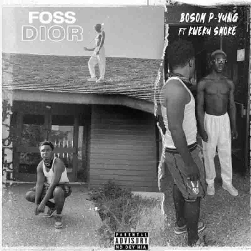 Bosom P-Yung – Foss Dior Ft Kweku Smoke