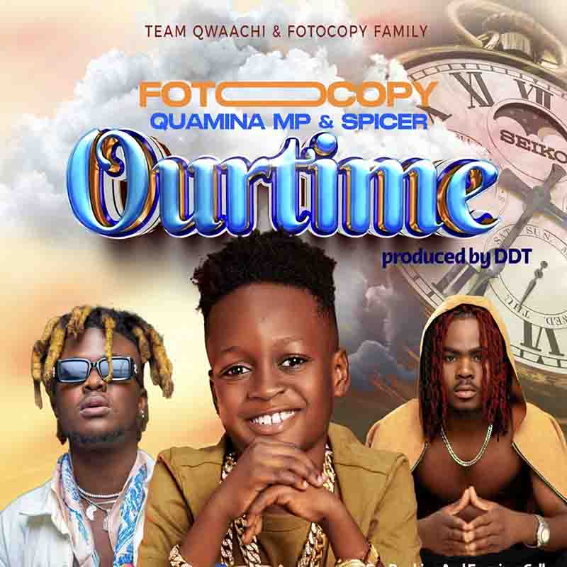 Foto Copy - Our Time ft Quamina MP & Spicer (Prod by DDT)