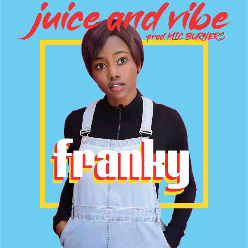 Franky - Juice and Vibe (Prod by MicBurnerz Music)