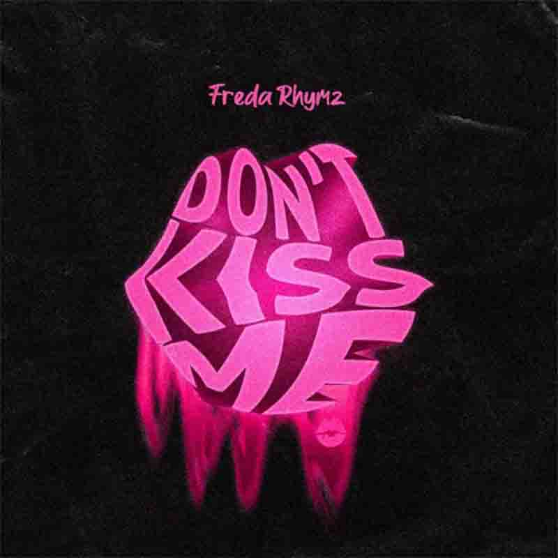 Freda Rhymz Dont Kiss Me