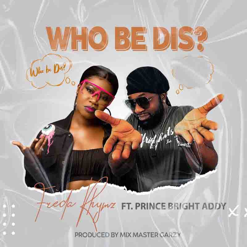 Freda Rhymz - Who Be Dis ft Prince Bright