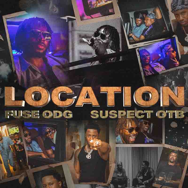 Fuse ODG - Location ft Suspect OTB (Afrobeats 2023)