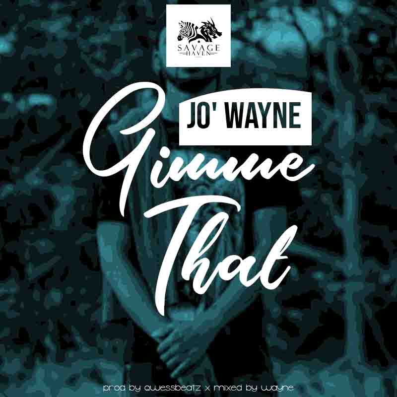 Jo' Wayne - Gimme That (Prod by QwessBeats x Mixed By Wayne)