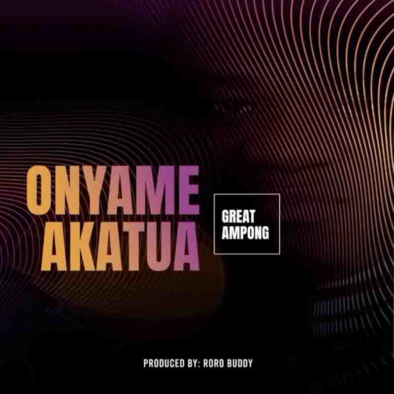 Great Ampong - Onyame Akatua (Osisifuo) - Ghana MP3