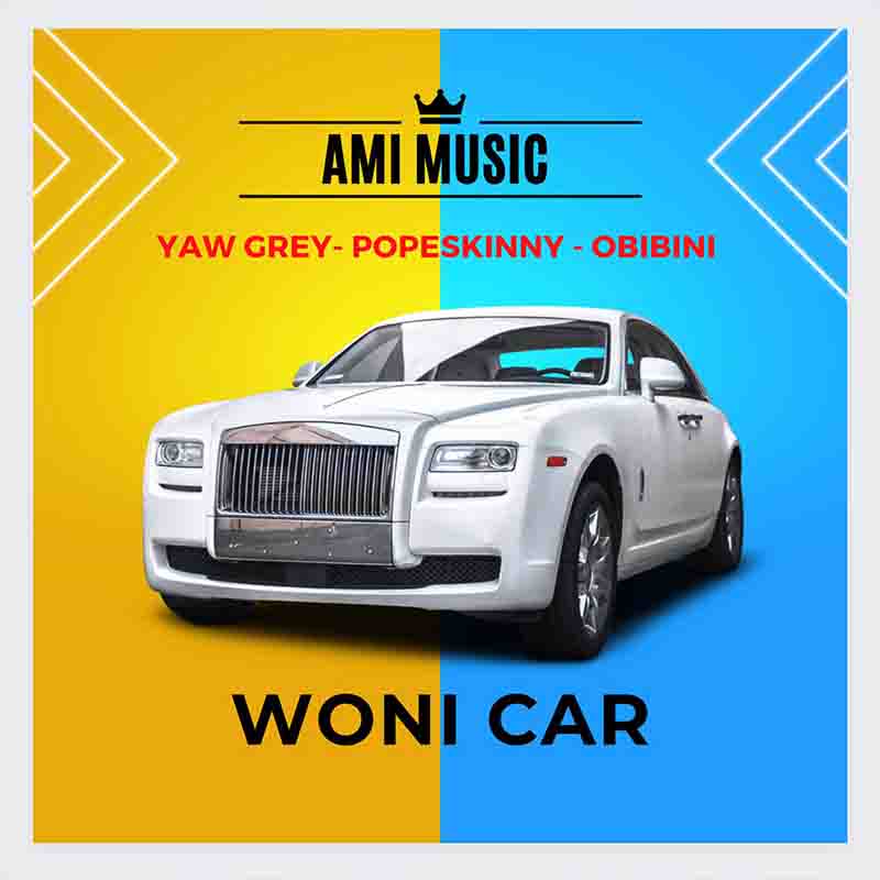 Grey - Woni Car ft Pope Skinny & Obibini (Ghana MP3)