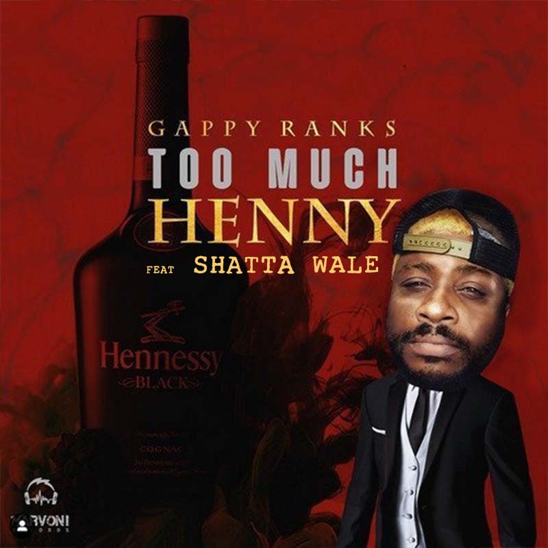Gappy Ranks – Too Much Henny (Remix) Ft. Shatta Wale