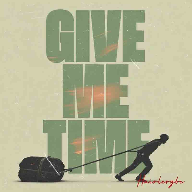 Hairlergbe - Give Me Time [DOWNLOAD MP3]