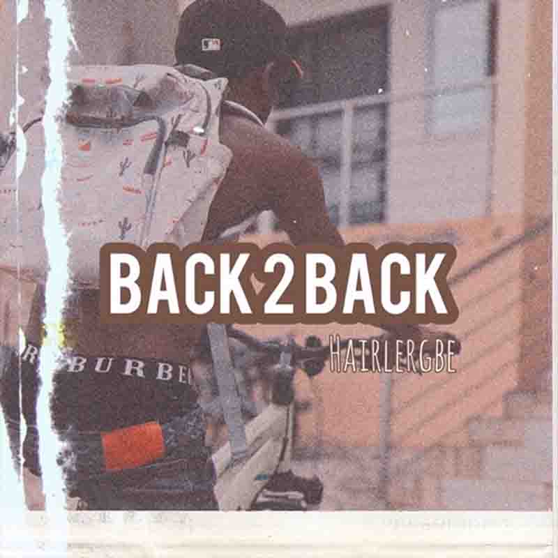 Hairlergbe - Back to Back (Prod by Hairlergbe)