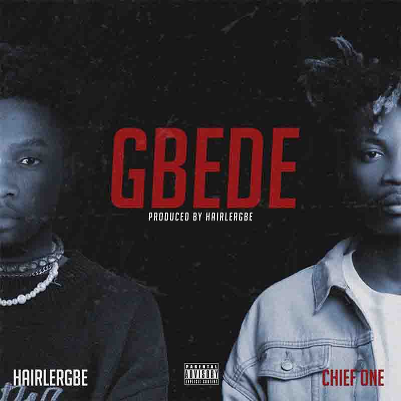 Hairlergbe - Gbede Feat. Chief One (Prod by Hairlergbe)