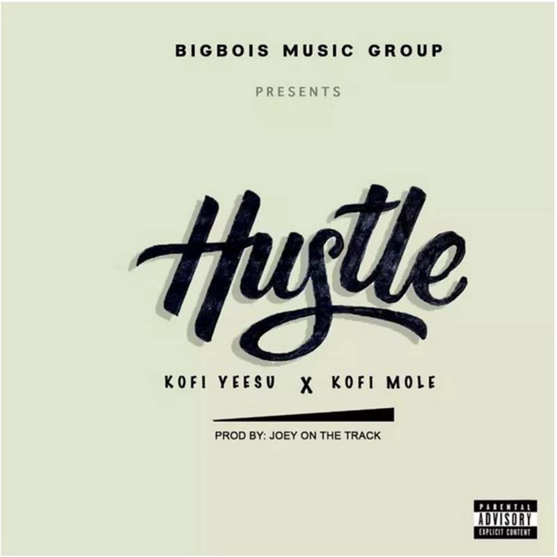 Kofi Yeesu X Kofi Mole – Hustle (Prod by Joey On Da Track)