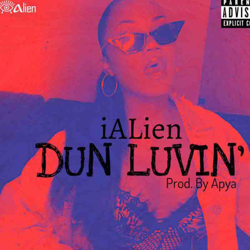 IAlien – Dun Luvin (Prod. By Apya)