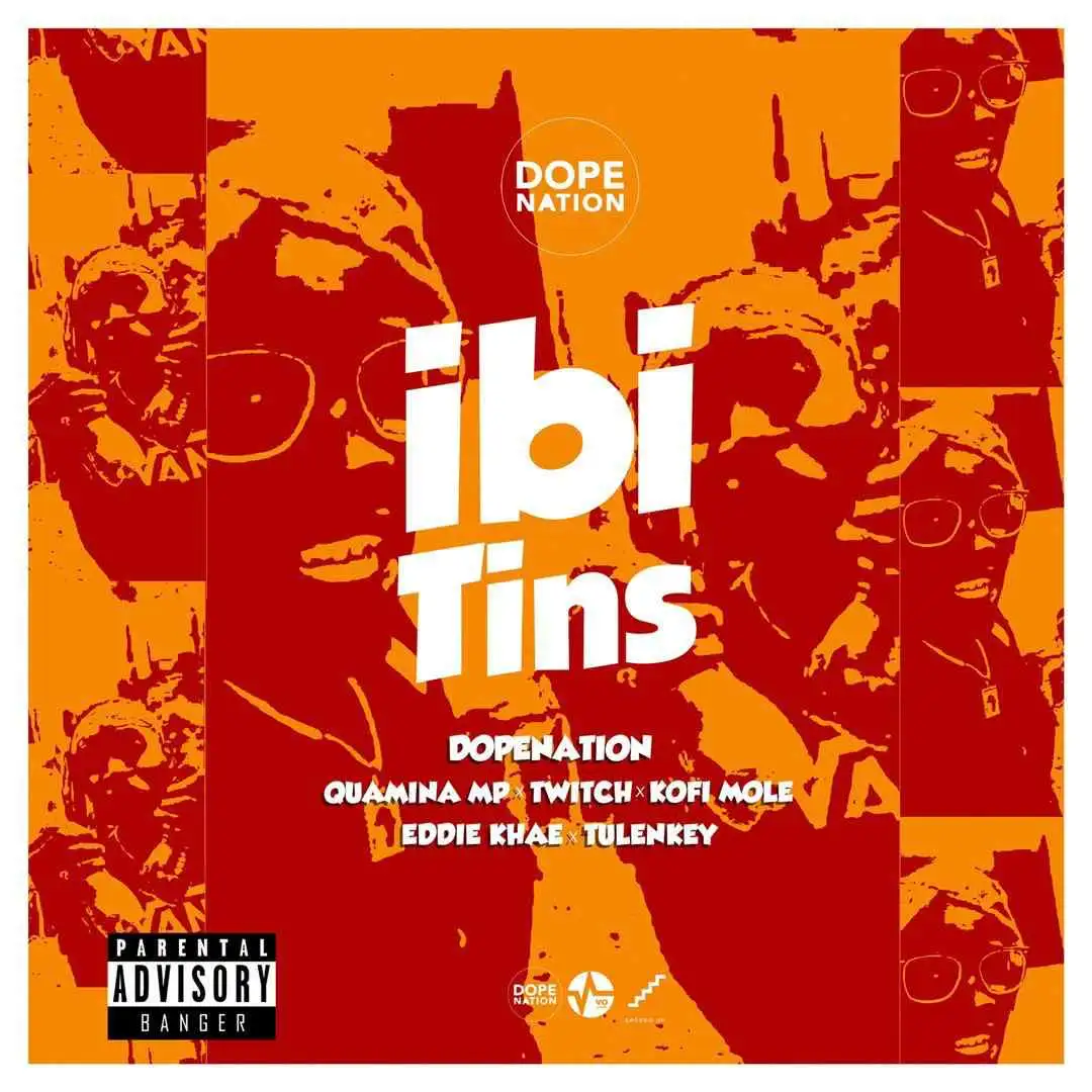 DopeNation Ft. Kofi Mole x Tulenkey x Twitch x Eddie Khae x Quamina Mp - Ibi Tins