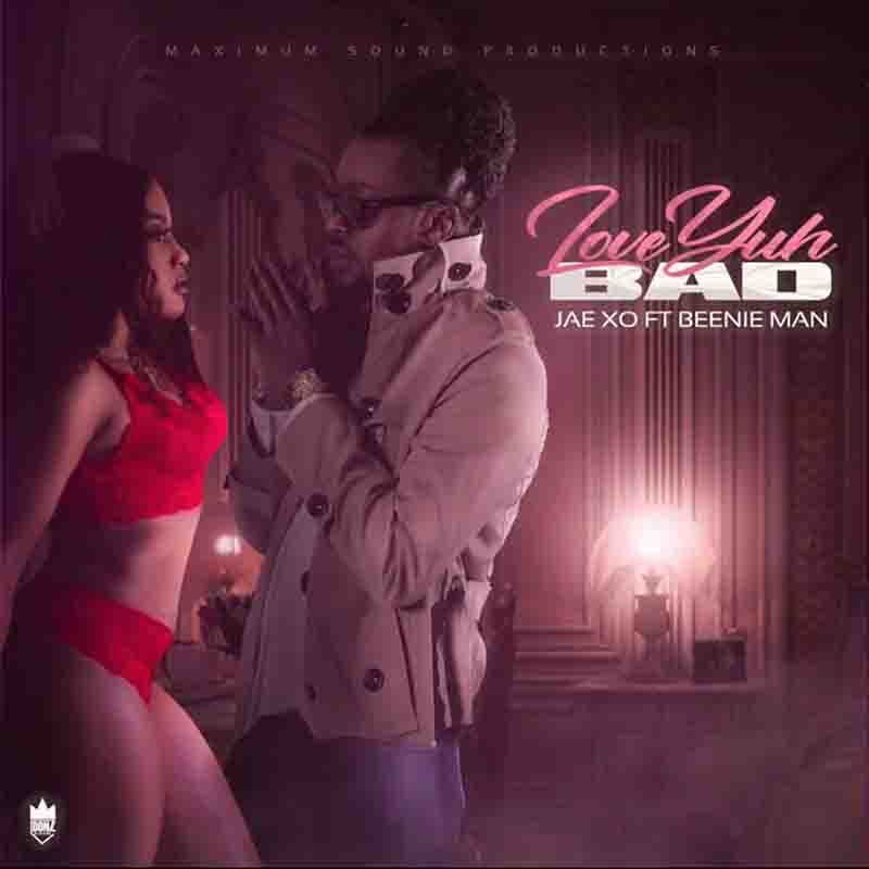 Jae Xo Feat. Beenie Man - Love Yuh Bad