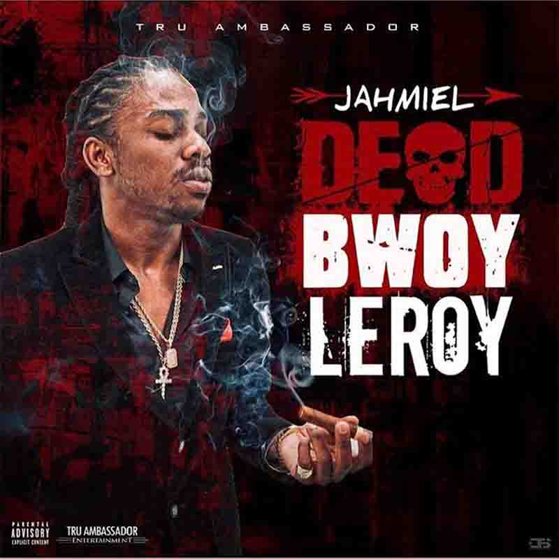 Jahmiel - Dead Bwoy Leroy ft Weekday (Prod by Tru Ambassador)