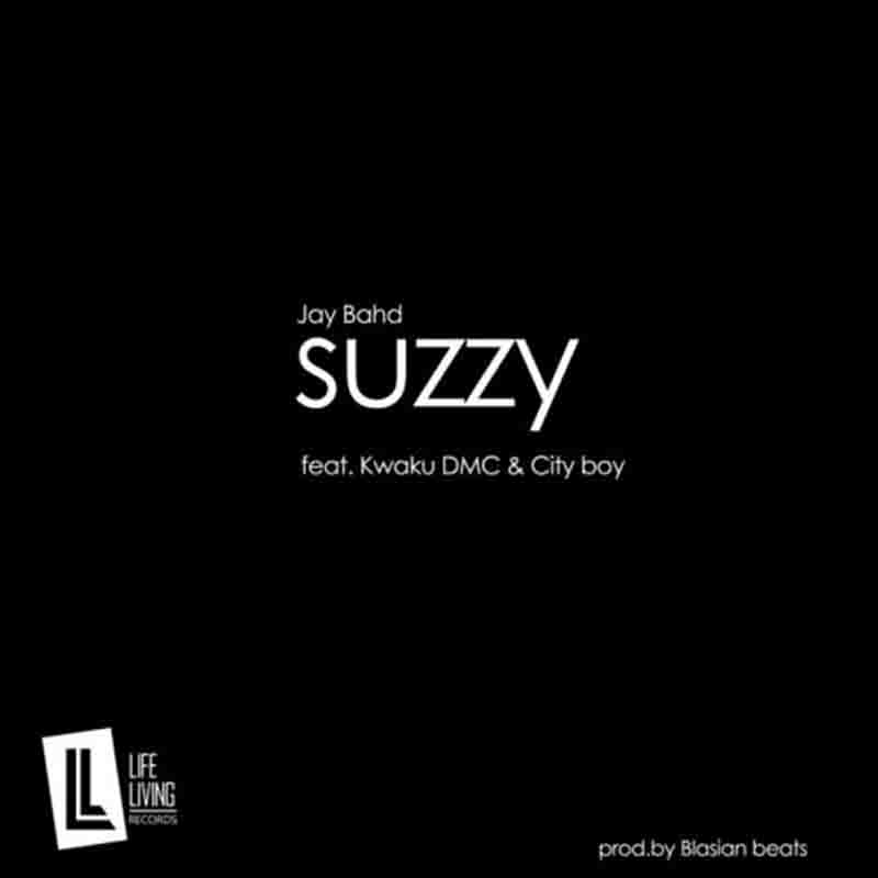 Jay Bahd - Suzzy ft. Kwaku DMC x Cityboy