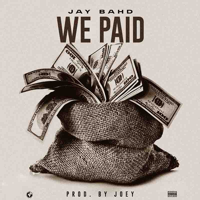 Jay Bahd - We Paid (Prod by Joey)