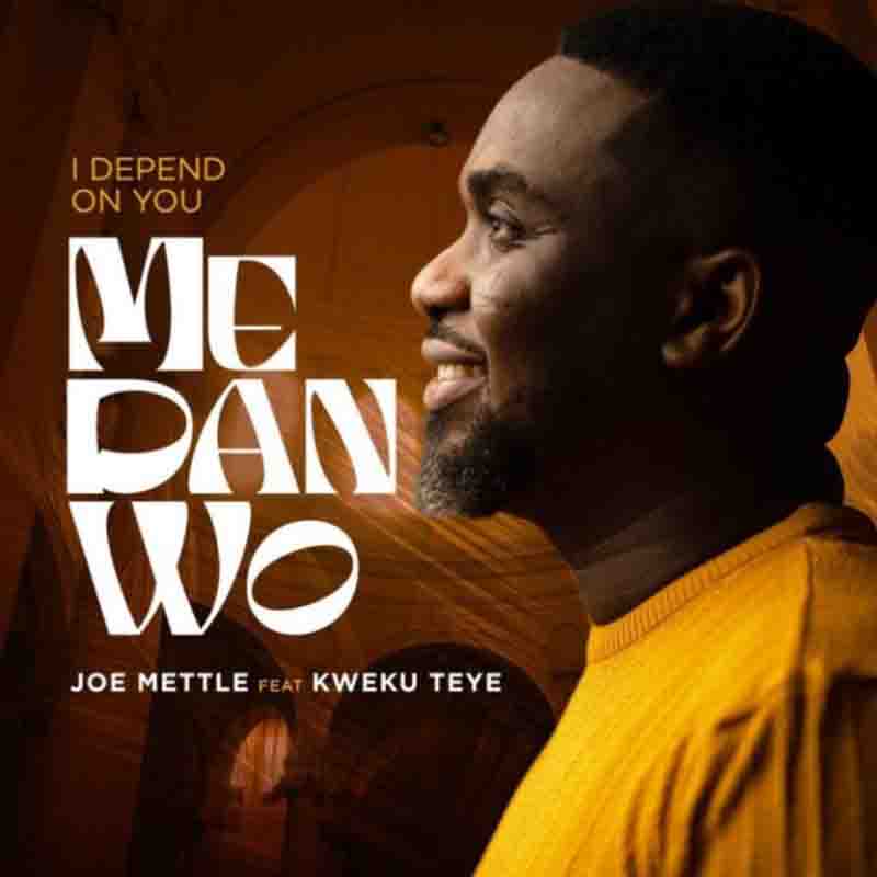 Joe Mettle - Me Dan Wo (I Depend On You) ft Kweku Teye