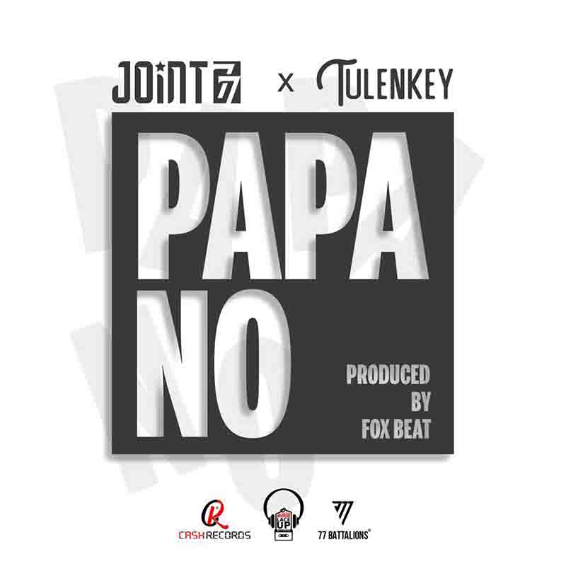 Joint 77 Papa No ft Tulenkey