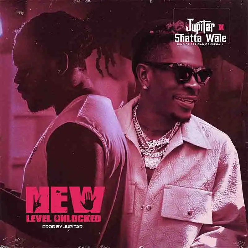 Jupitar - New Level Unlock ft Shatta Wale (Ghana MP3)
