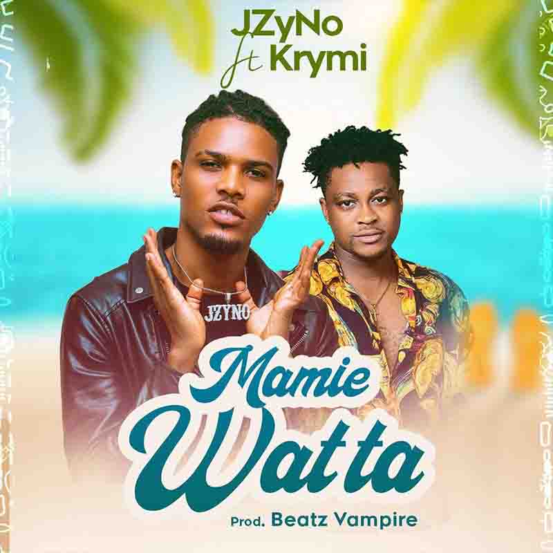 JZyNo - Mamie Watta ft Krymi (Prod by Beatz Vampire)