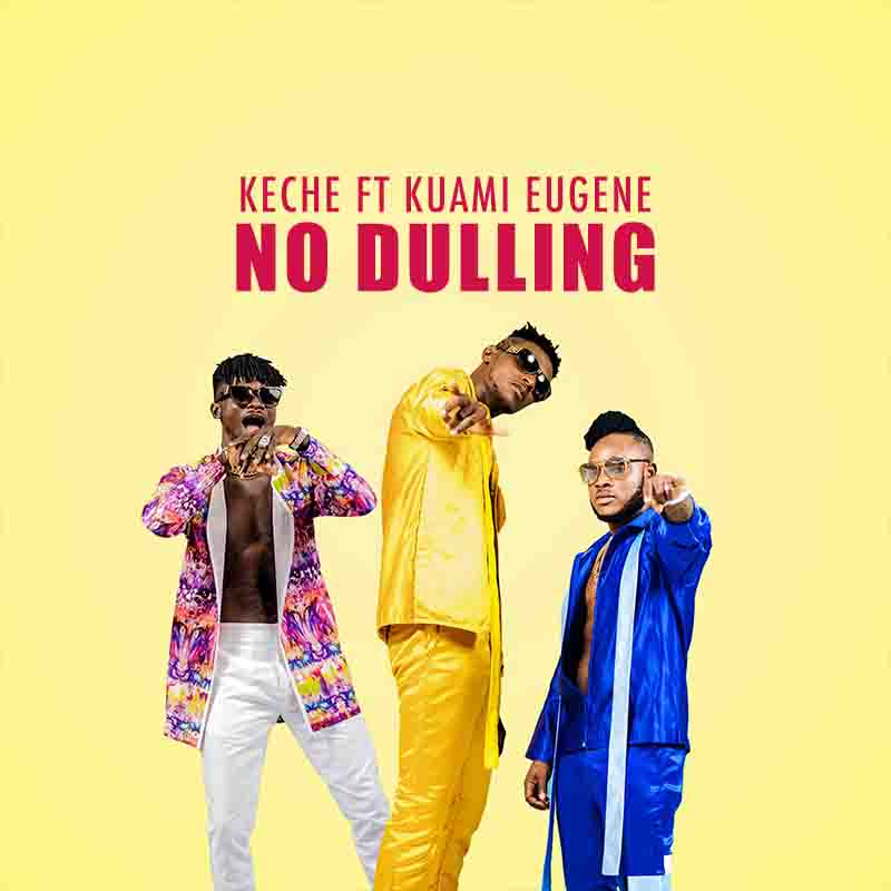Keche – No Dulling Ft Kuami Eugene (Prod WillisBeatz)