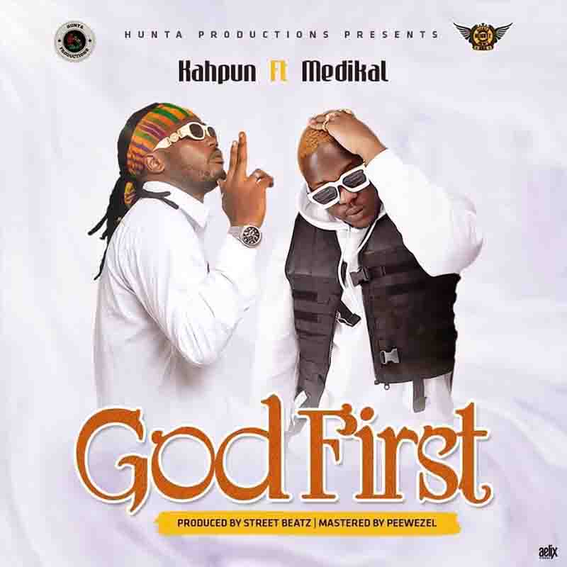 Kahpun - God First ft Medikal (Prod by Street Beatz)