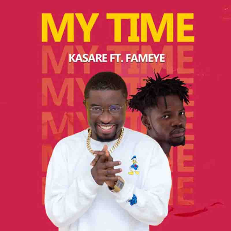 Kasare My Time ft Fameye