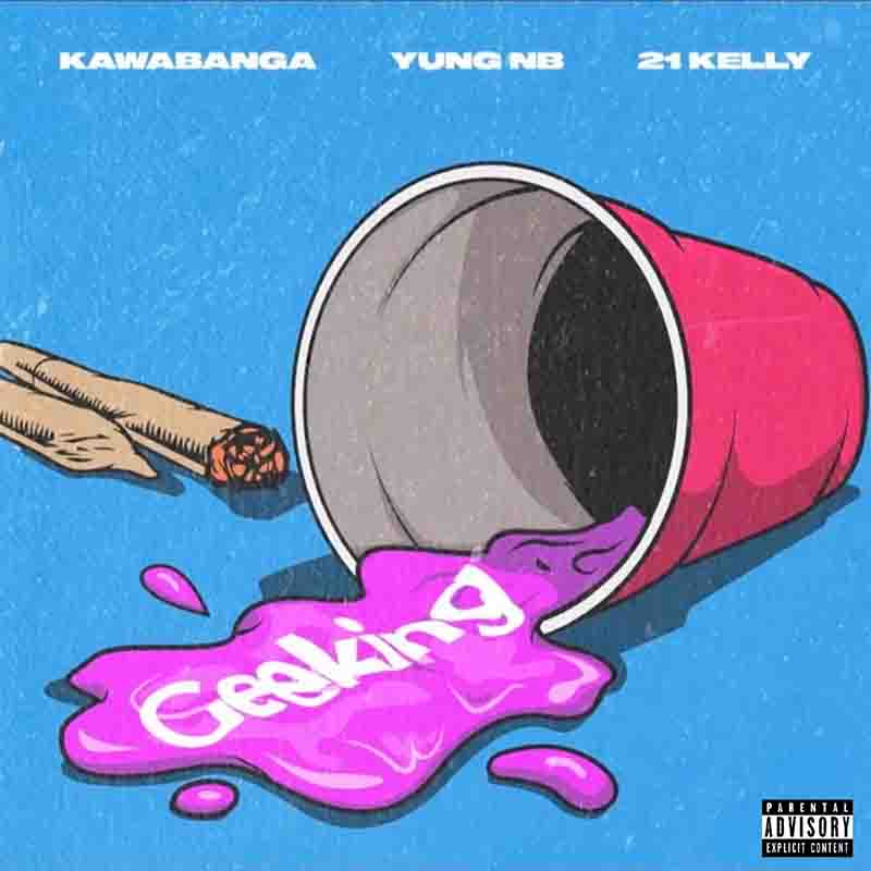 Kawabanga - Geeking ft Yung NB x 21 Kelly (Prod by DJ1rxmy) [DOWNLOAD MP3]