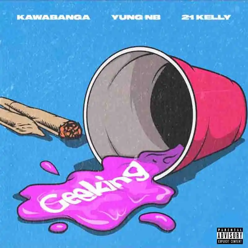 Kawabanga - Geeking ft Yung NB x 21 Kelly (Prod by DJ1rxmy) [DOWNLOAD MP3]