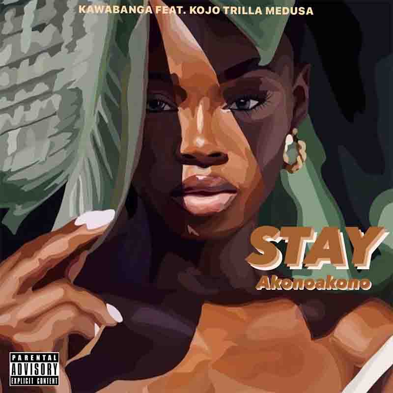 Kawabanga - Stay (Akonoakono) ft Kojo Trilla & Medusa