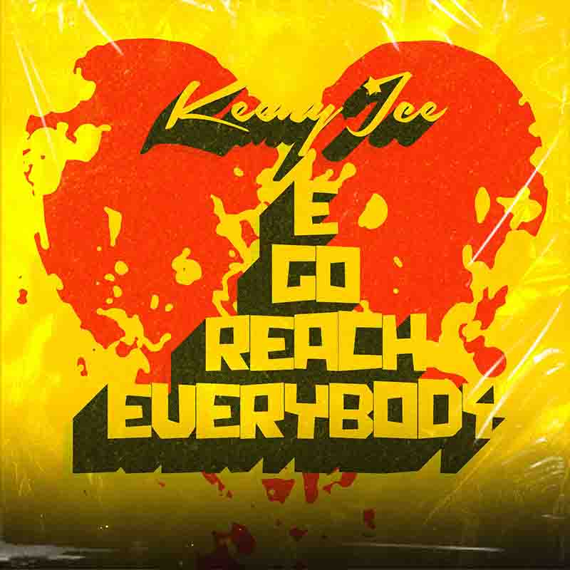 Keeny Ice - E Go Reach Everybody (Produced by Hairlergbe)
