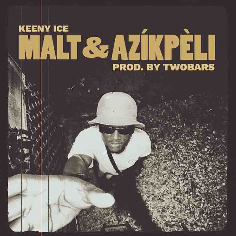 Keeny Ice - Malt & Azikpeli (Produced by Two Bars)
