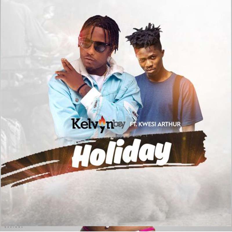 Kelvynboy ft Kwesi Arthur – Holiday (Prod. by Liquidbeatz)