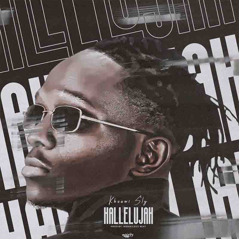 Khuami Sly - Hallelujah (Produced by Mirakilouz Beatz)