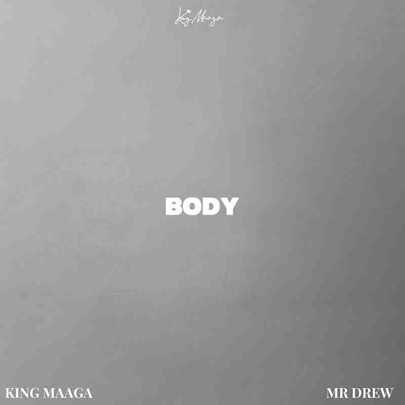 King Maaga - Body ft Mr Drew (Ghana MP3 Music)