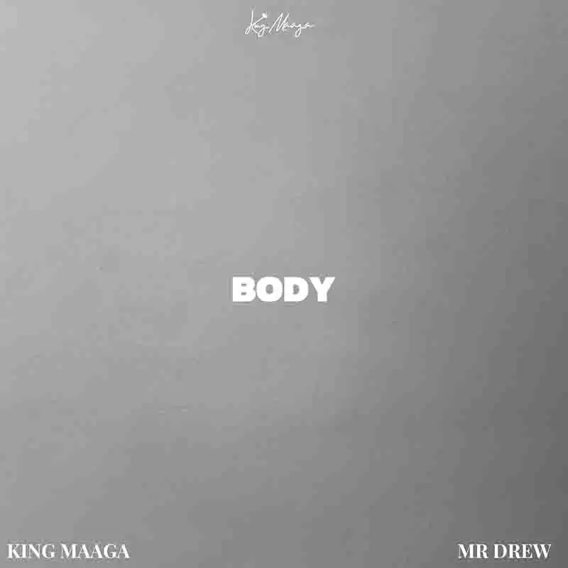 King Maaga - Body ft Mr Drew (Ghana MP3 Music)
