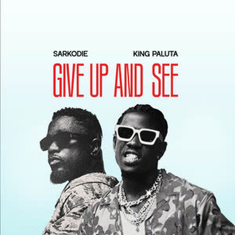 King Paluta - Give Up and See ft Sarkodie [DOWNLOAD MP3]