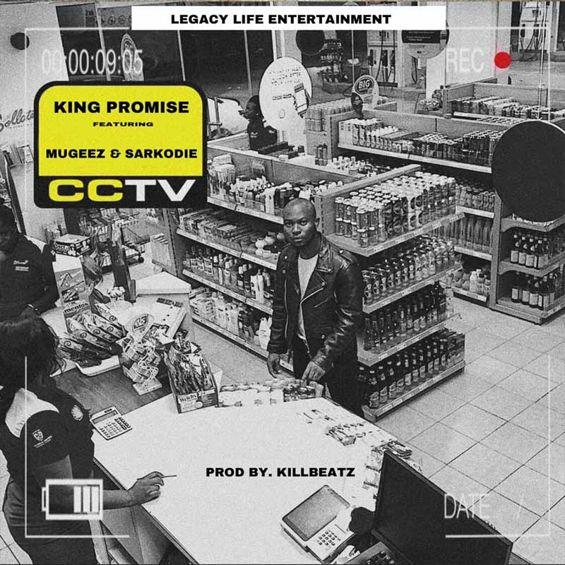 King Promise - CCTV (feat. Sarkodie & Mugeez)(Prod. By Killbeatz)