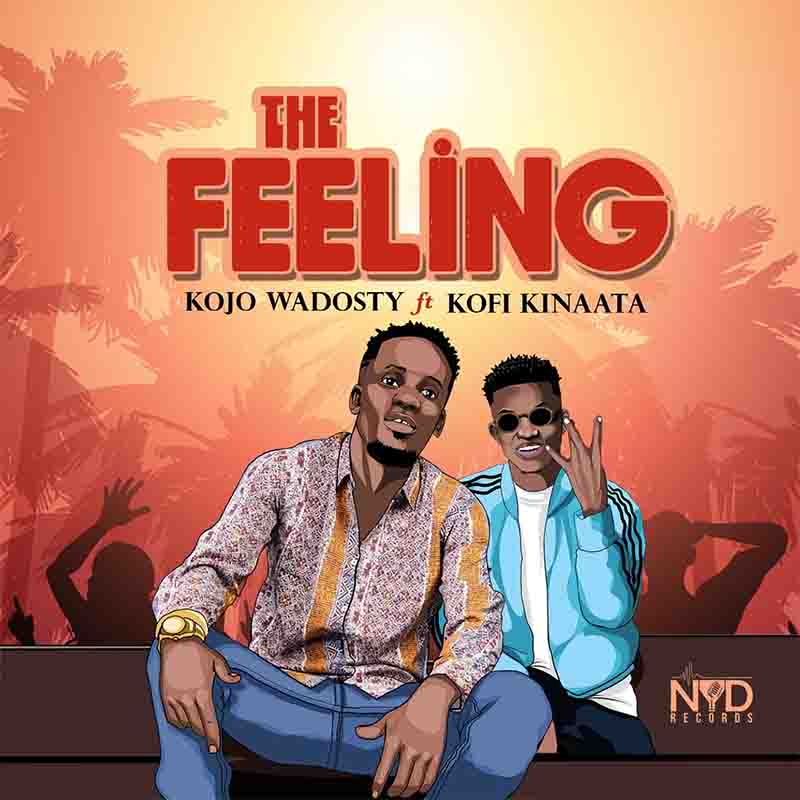 Kojo Wadosty The Feeling ft Kofi Kinaata