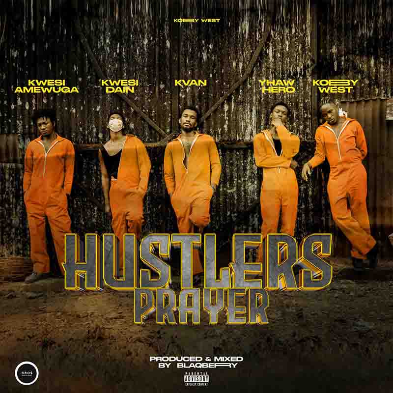 Kobby West - Hustlers Prayer ft Yhaw Hero, Kwesi Amewuga