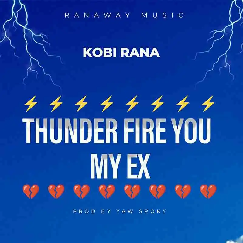 Kobi Rana - Thunder Fire You My Ex (Prod by Yaw Spoky)