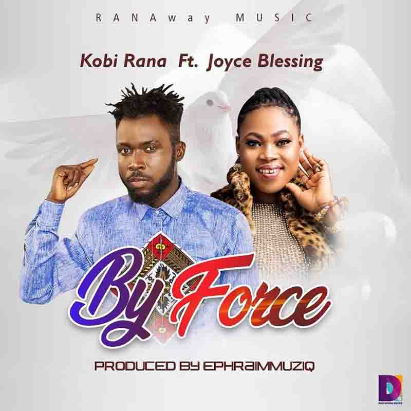 Kobi Rana - By Force Ft Joyce Blessing
