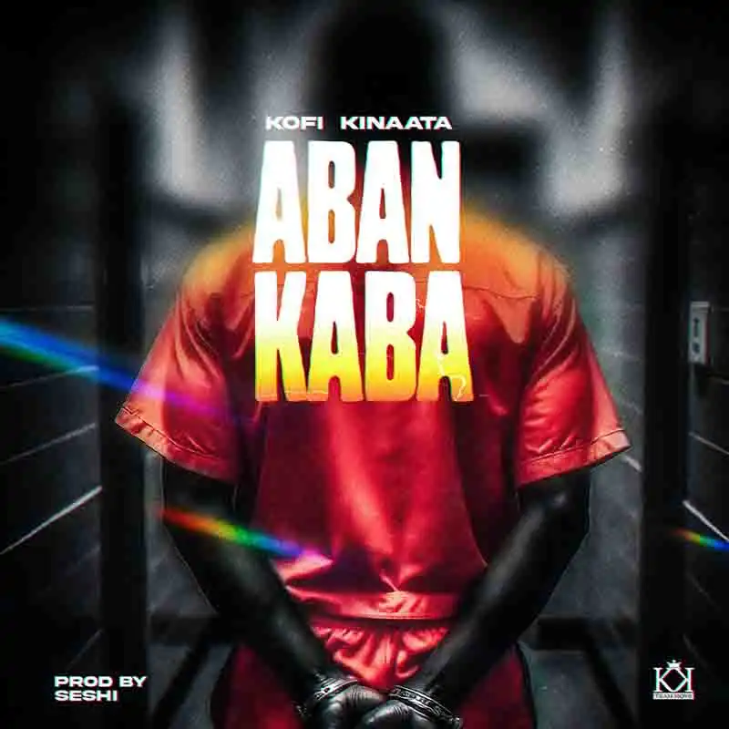 Kofi Kinaata - Aban Kaba (Produced by Seshi)