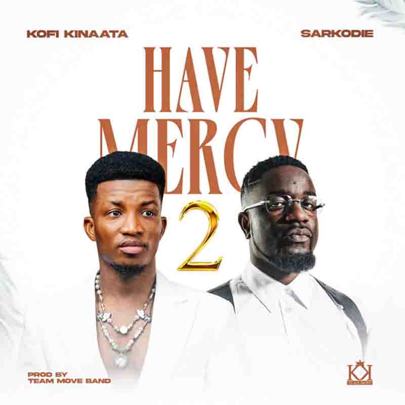 Kofi Kinaata - Have Mercy 2 ft Sarkodie (Prod by Team Move Band)