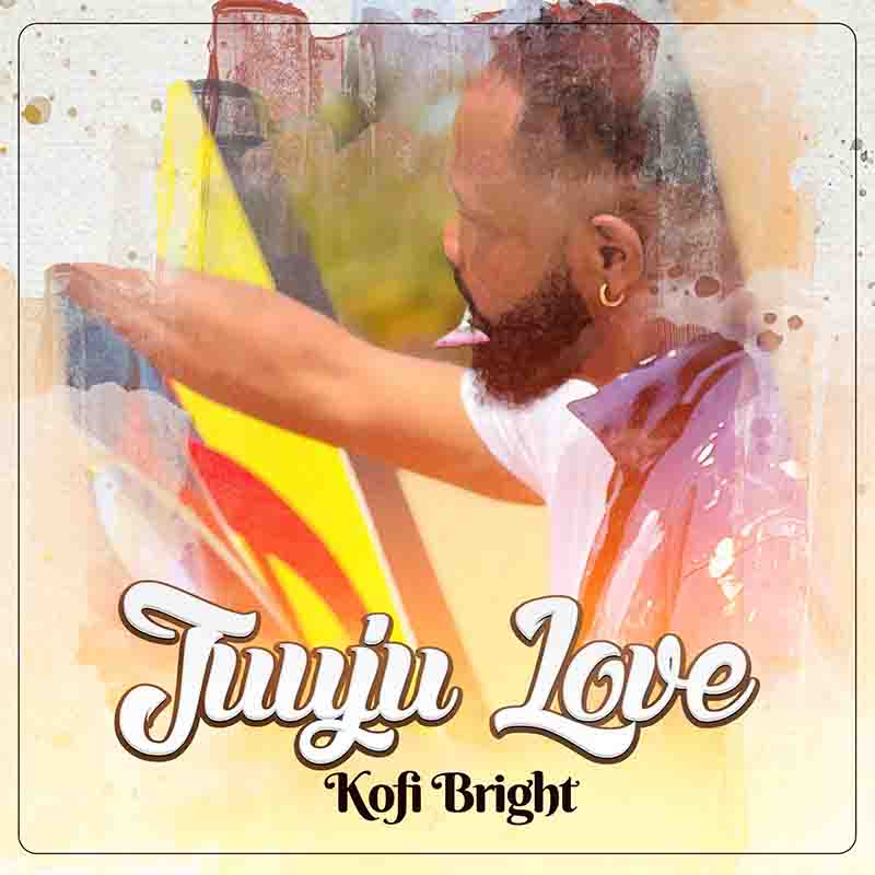 Kofi Bright - Juuju Love (Produced by JRMusic fka JMJ)