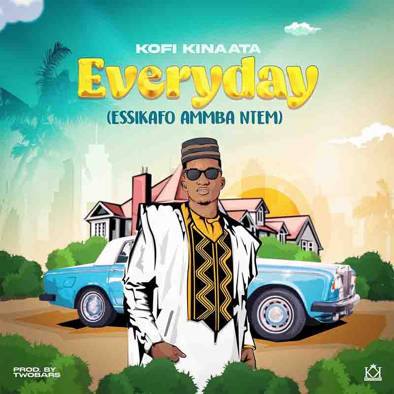 Kofi Kinaata - Everyday (Essikafo Ammba Ntem) - Ghana MP3
