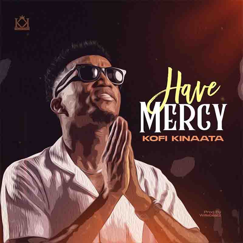 Kofi Kinaata - Have Mercy (Produced by Willis Beatz)