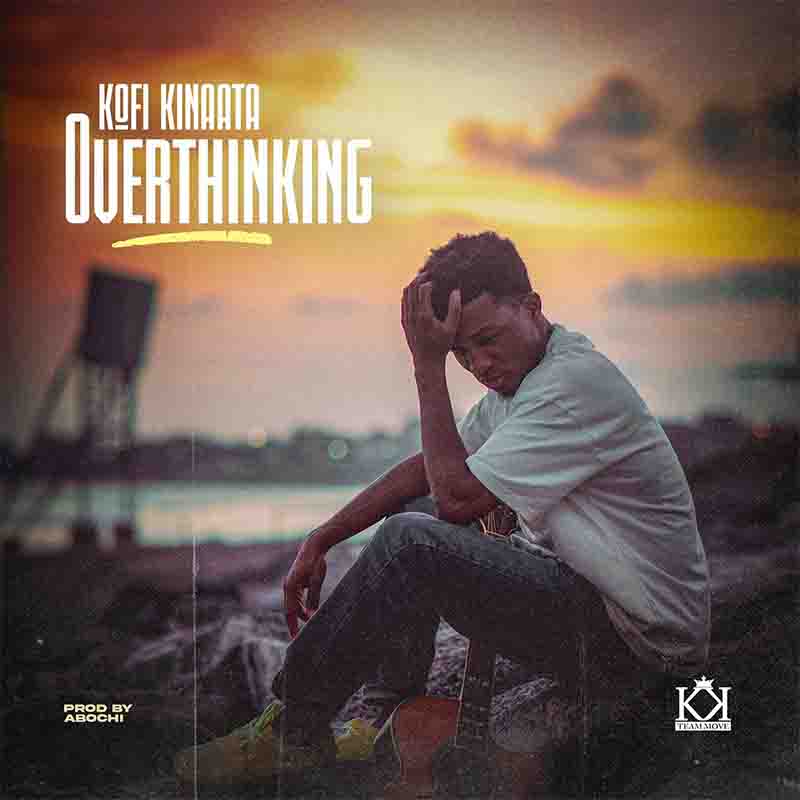 Kofi Kinaata - Overthinking (Prod by Abochi)