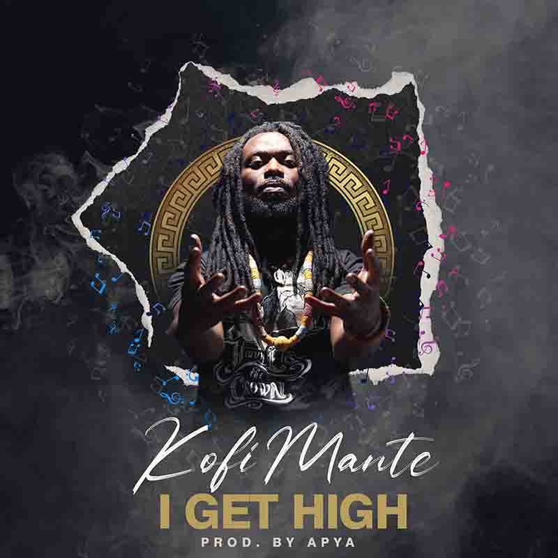 Kofi Mante - I Get High (Produced by Apya)